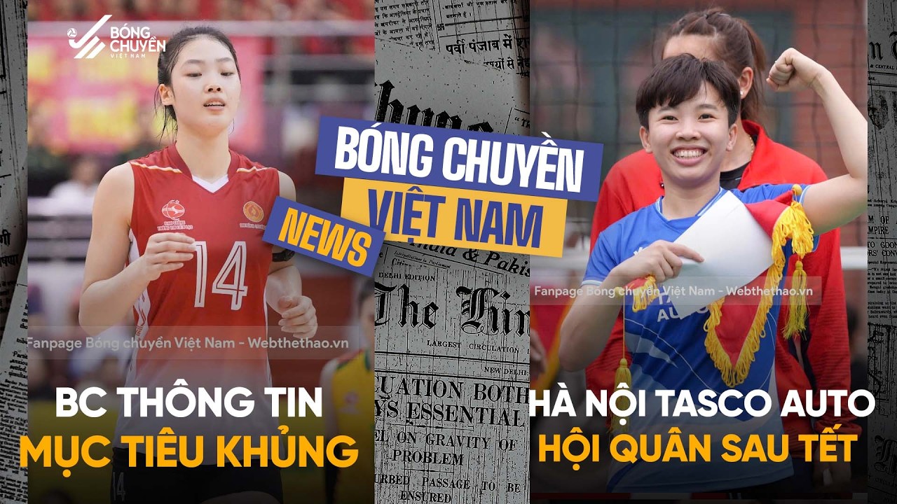 Tin bóng chuyền: BCTT đặt mục tiêu khủng; Hà Nội Tasco Auto hội quân sau Tết