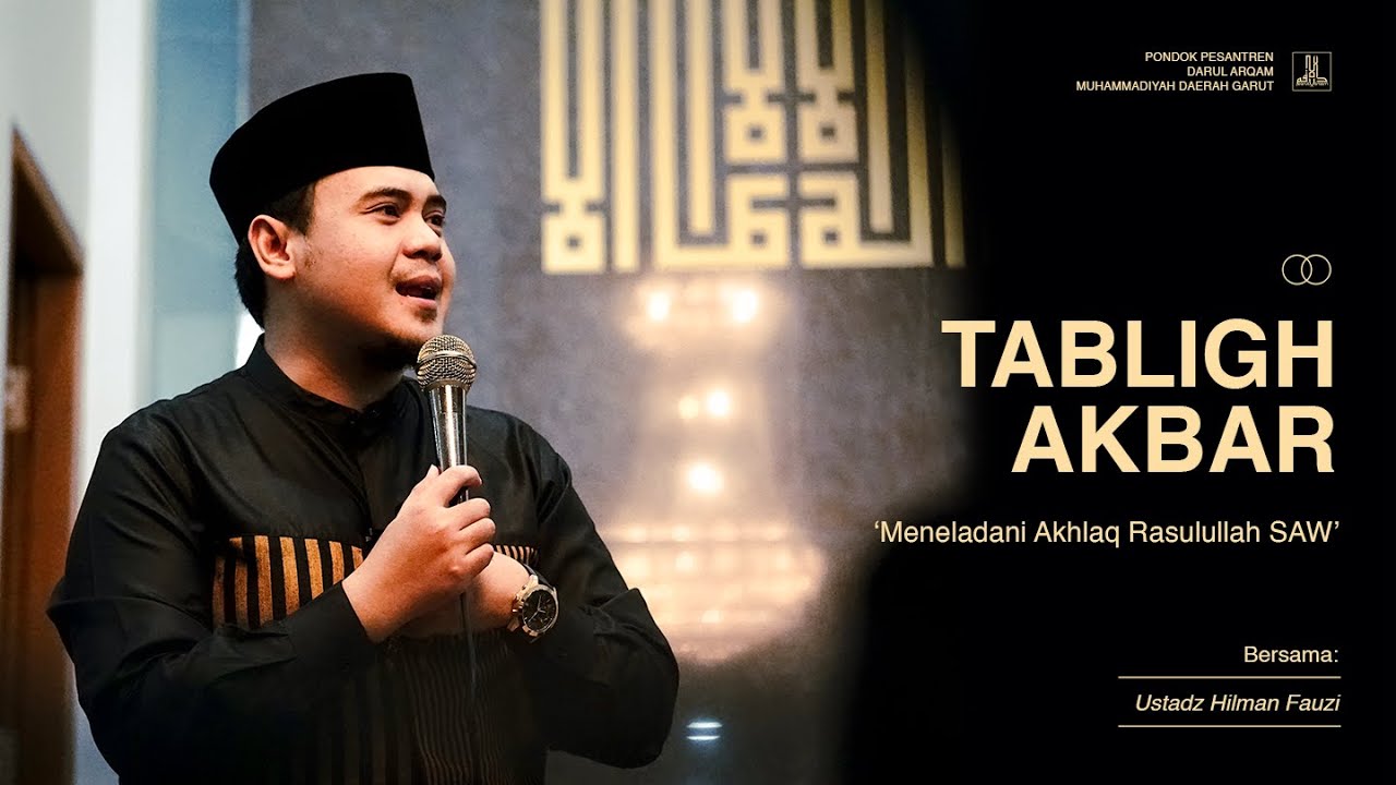 TABLIGH AKBAR 'Meneladani Akhlaq Rasulullah SAW' - Bersama: Ustadz Hilman Fauzi