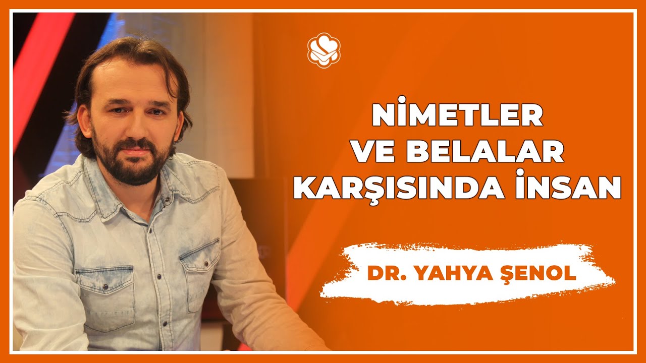 Nimetler ve Belalar Karşısında İnsan | Dr. Yahya ŞENOL