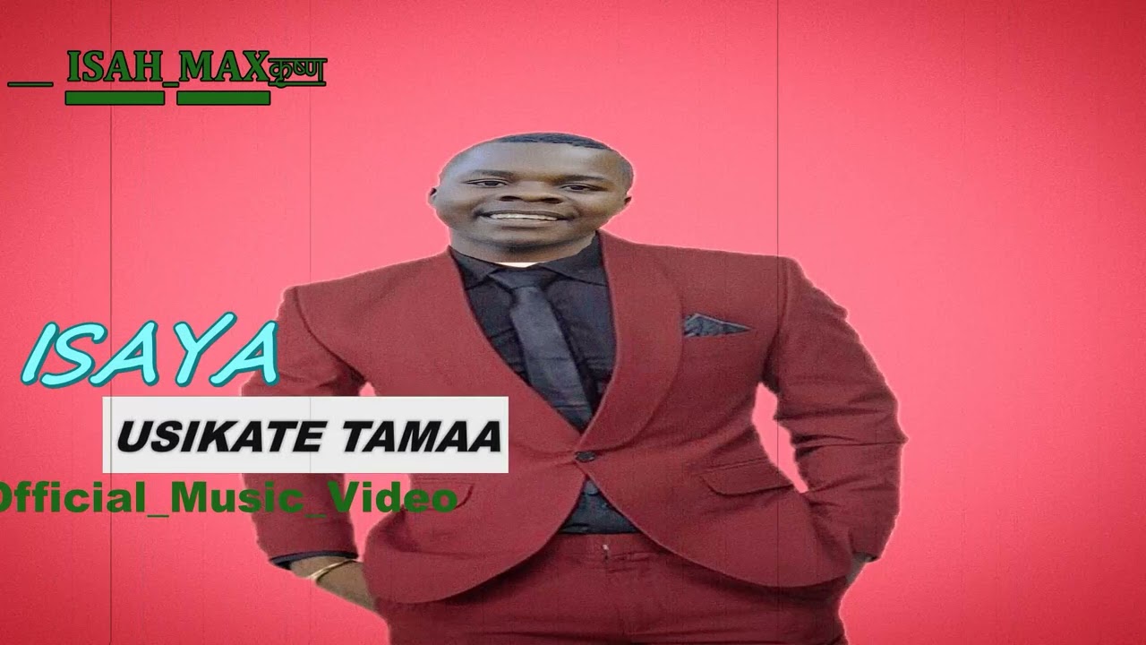 ISAYA ____USIKATE TAMAA MAPEMA 