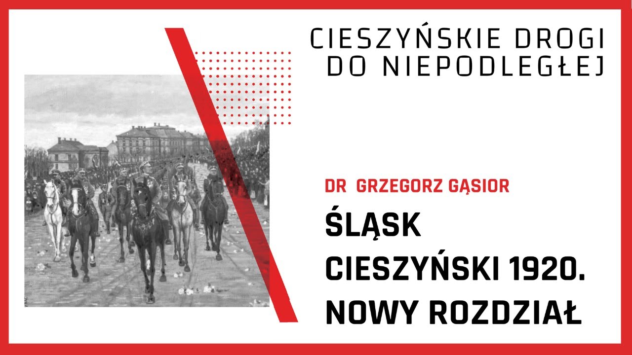 Śląsk Cieszyński 1920. Nowy rozdział / dr Grzegorz Gąsior