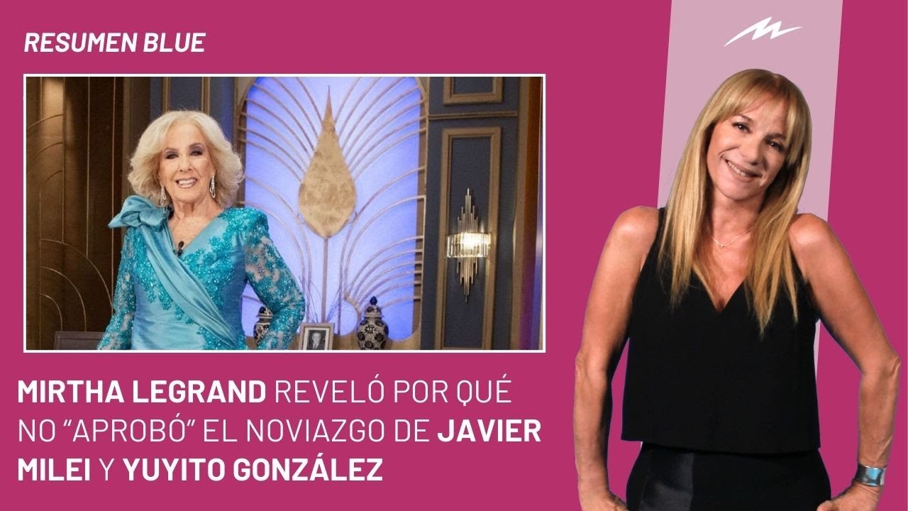Mirtha Legrand reveló por qué no “aprobó” el noviazgo de Milei y Yuyito, e ingresó al Resumen Blue