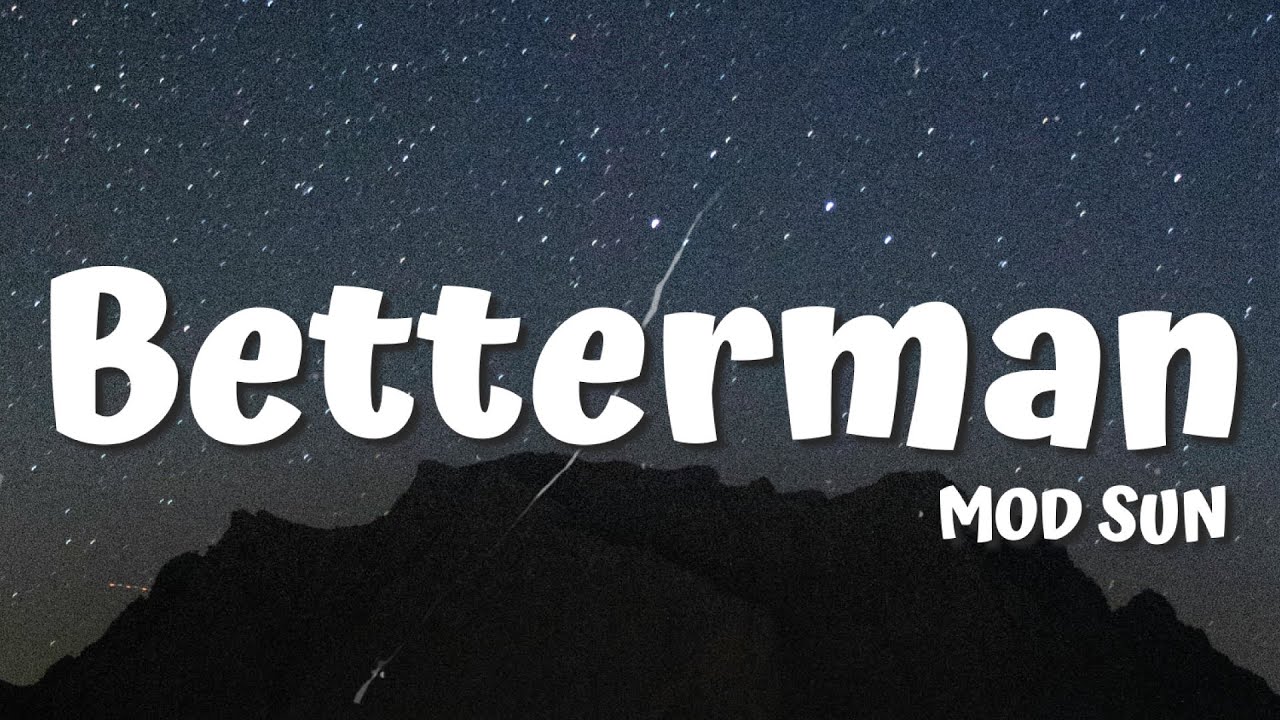 Betterman - MOD SUN (Lyrics) ♪