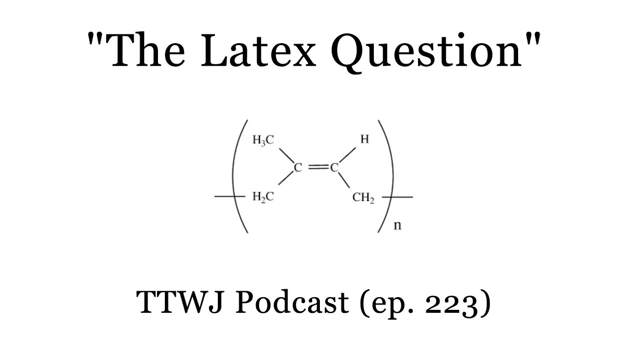 TTWJ Podcast (ep. 223) - The Latex Question