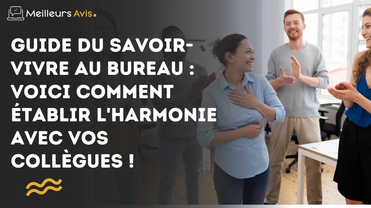 Guide du savoir-vivre au bureau : Voici comment &eacute;tablir l&rsquo;harmonie avec vos coll&egrave;gues !