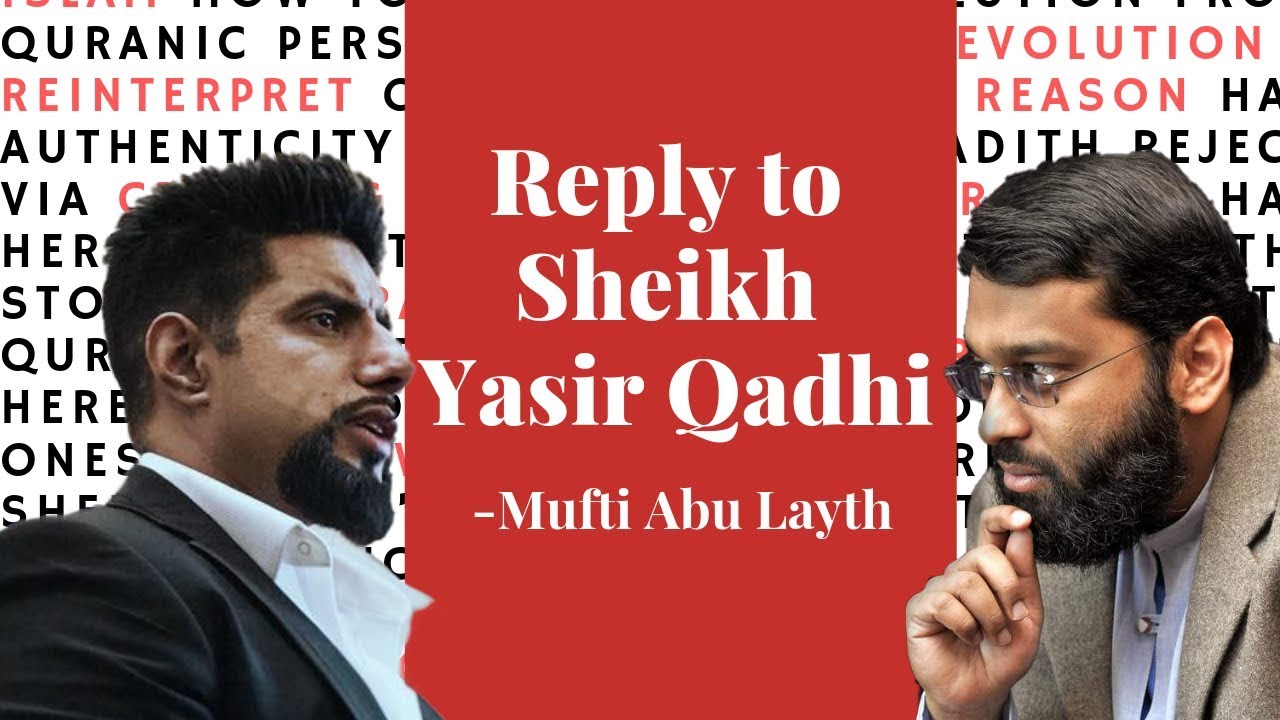 A Reply to Sheikh Yasir Qadhi - Mufti Abu Layth