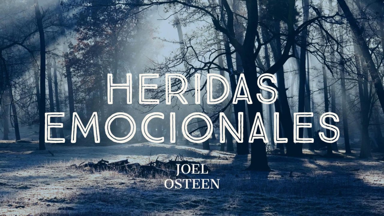 Cómo Sanar tus Heridas Emocionales - Por Joel Osteen