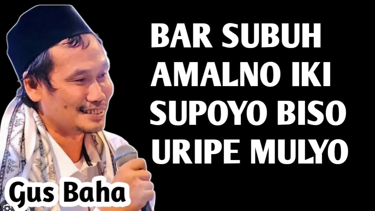 BAR SUBUH AMALNO IKI SUPOYO BISO MULYO URIPE _ NGAJI GUS BAHA 