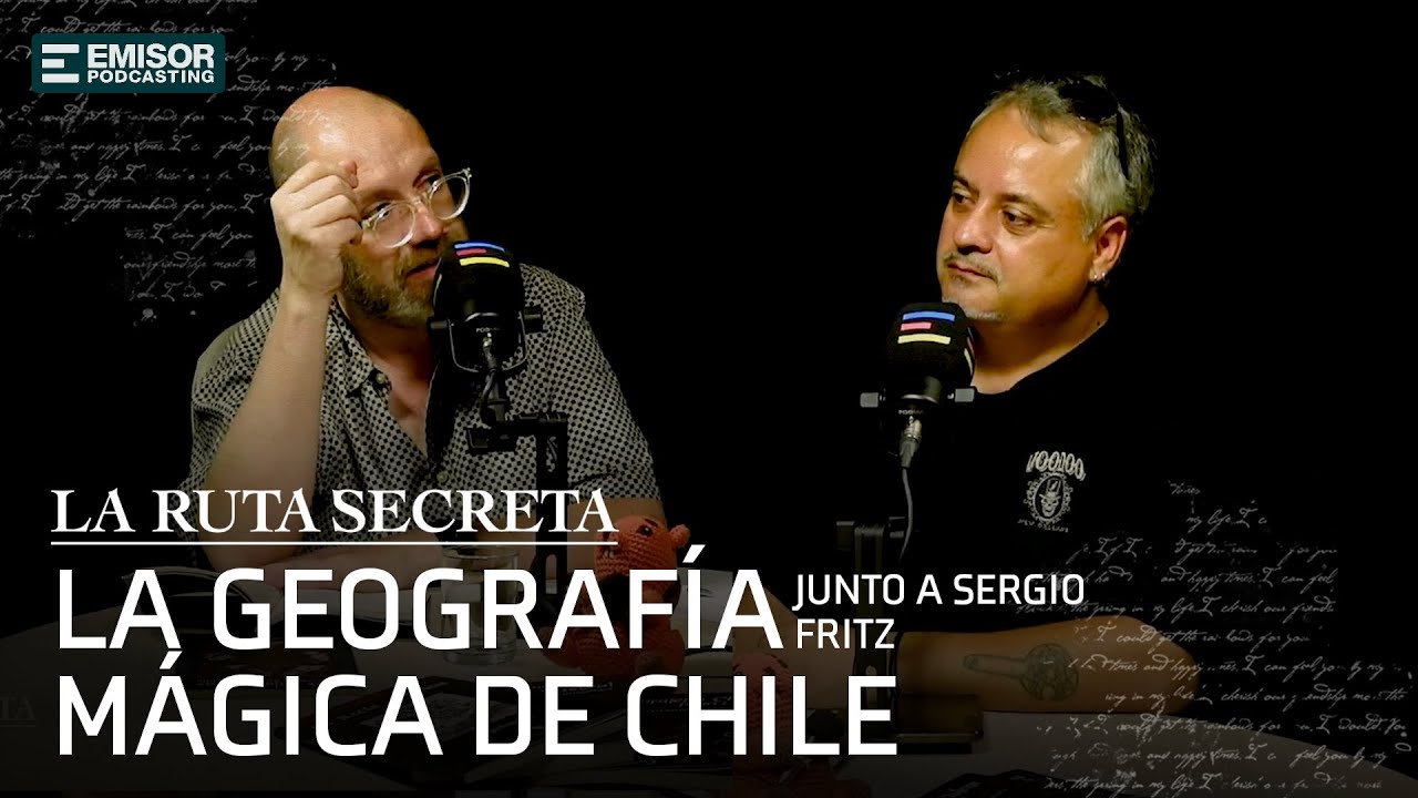 Viaje por la geografía mágica y hechicera de Chile, con Sergio Fritz | La Ruta Secreta