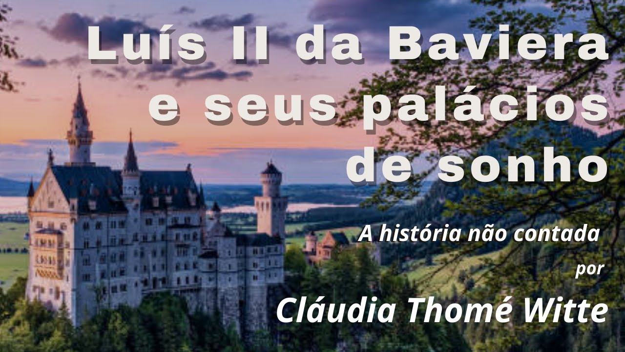 Luís II da Baviera e seus palácios de sonho