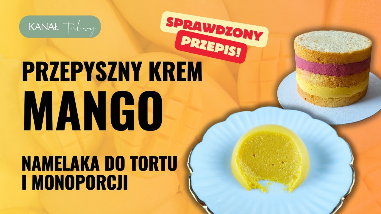 KREM MANGO do tortu - najlepszy krem namelaka o smaku mango.
