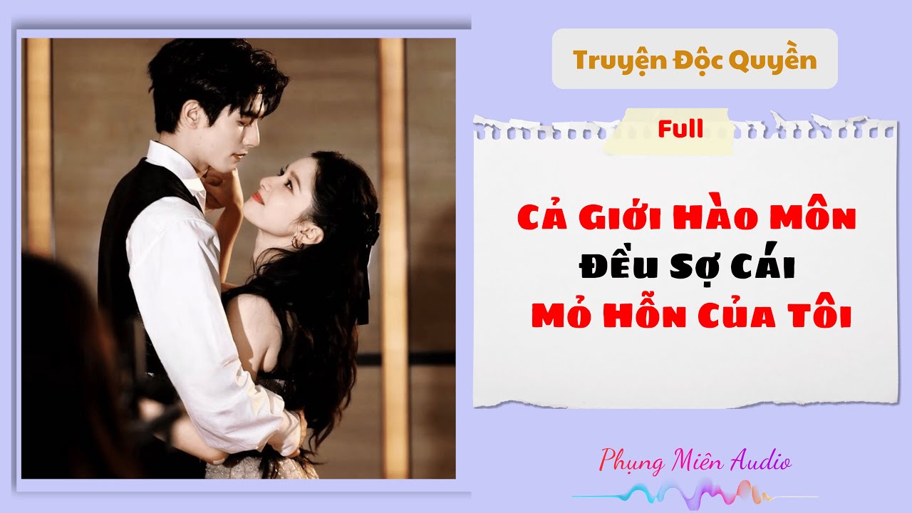 [Truyện Audio] | Cả Giới Hào Môn Đều Sợ Cái Mỏ Hỗn Của Tôi | Phụng Miên Audio #audio  #truyenaudio