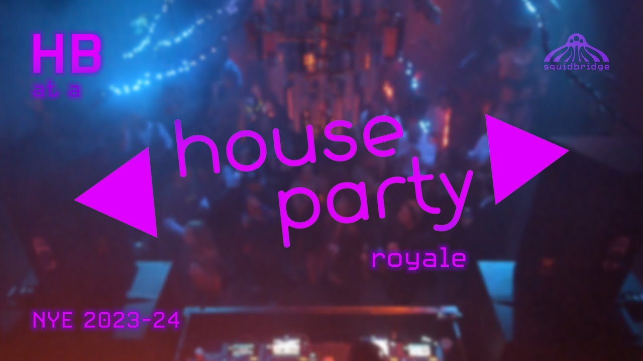 HB @ a House Party Royale