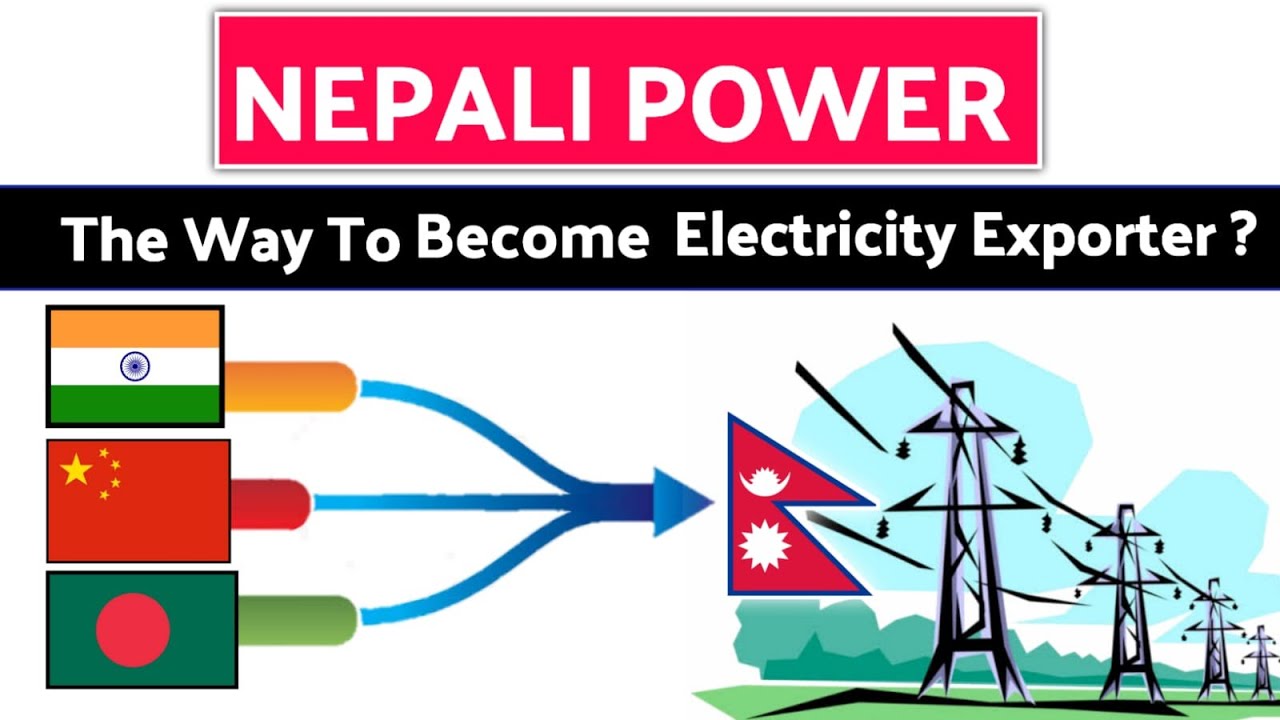 NEPALI POWER : Can Nepal Become an Electricity Exporter?