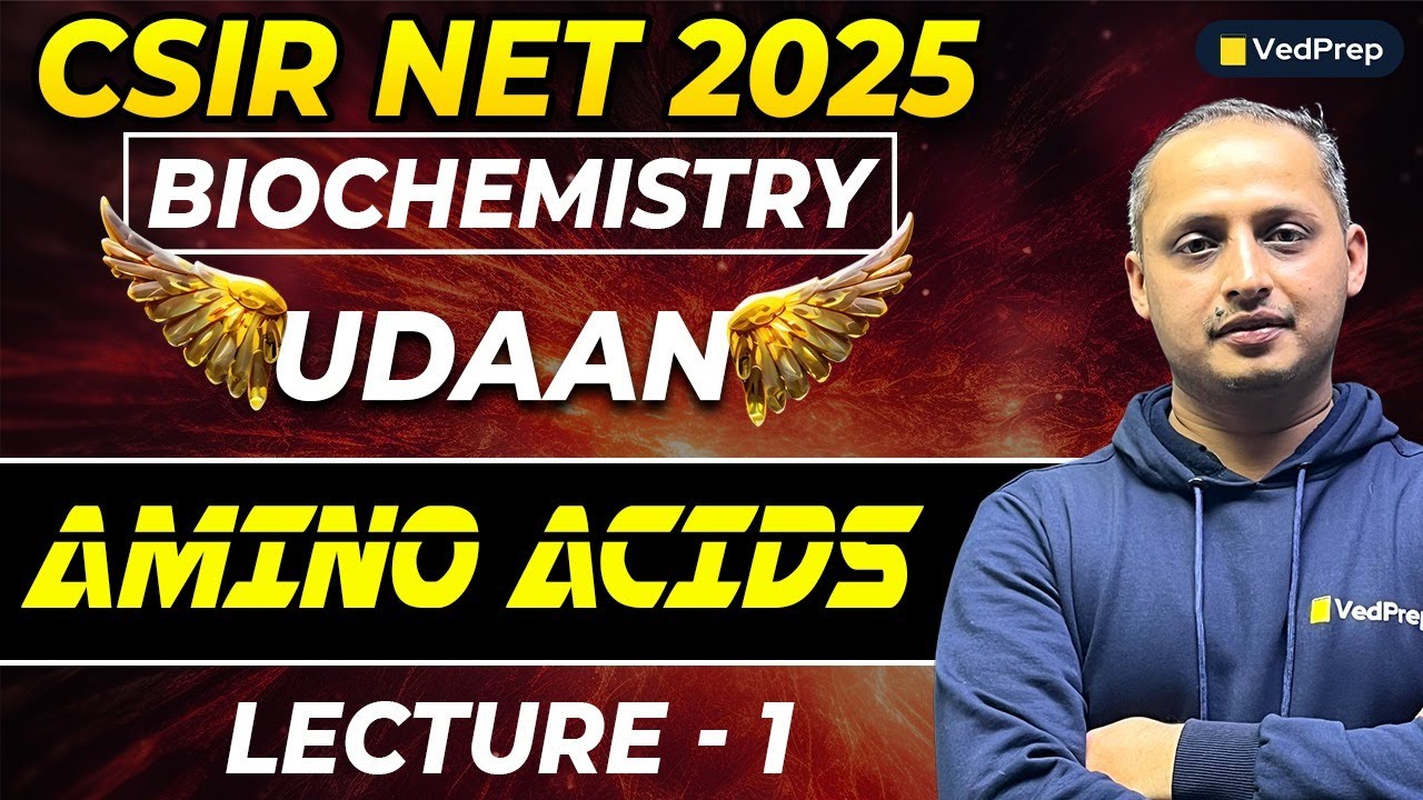 Amino Acids | Biochemistry CSIR NET Life Sciences 2025 | Lec 1 by VedPrep | Complete Concept Explain