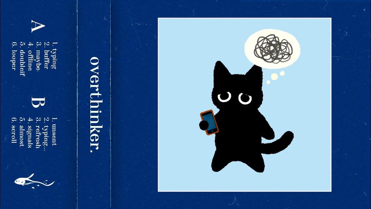 overthinker.