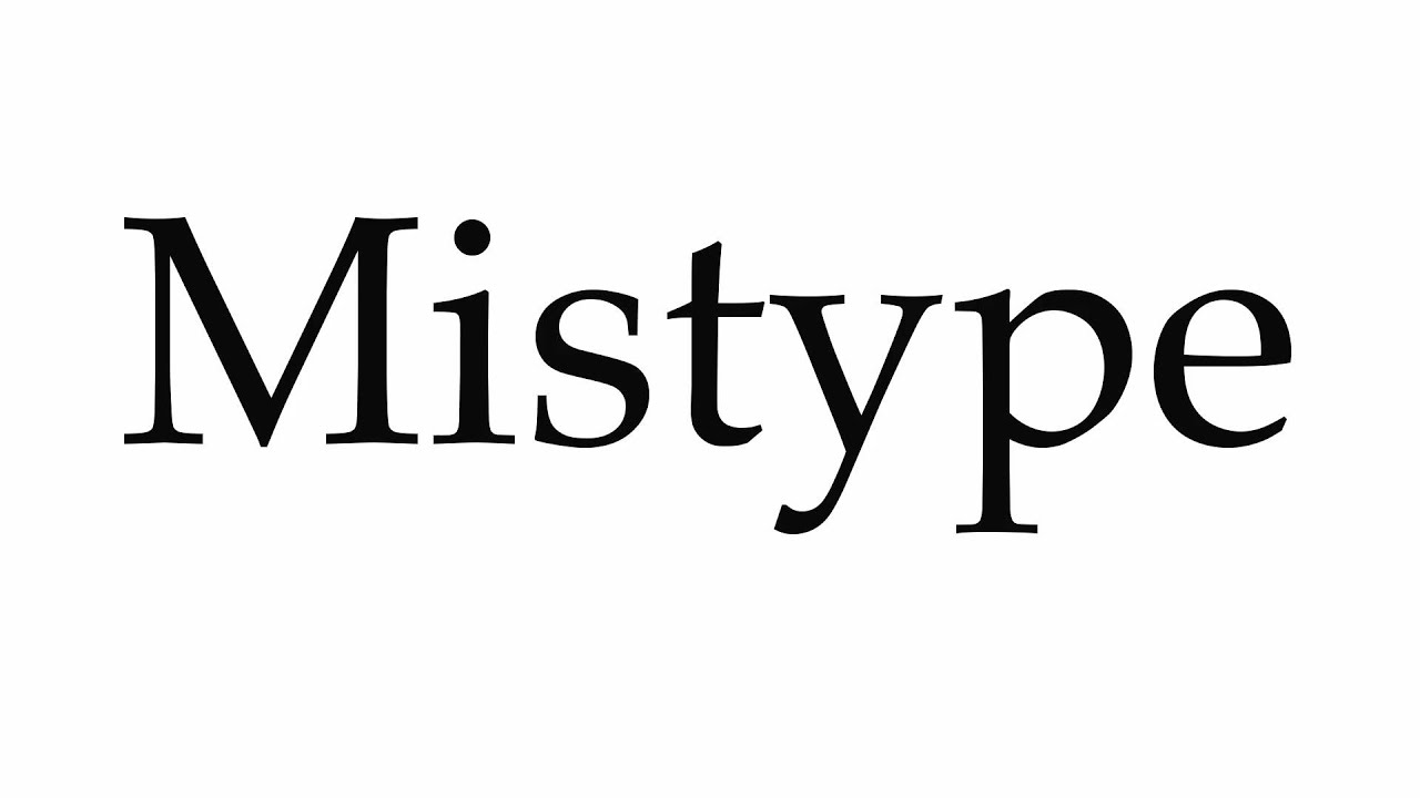 How to Pronounce Mistype