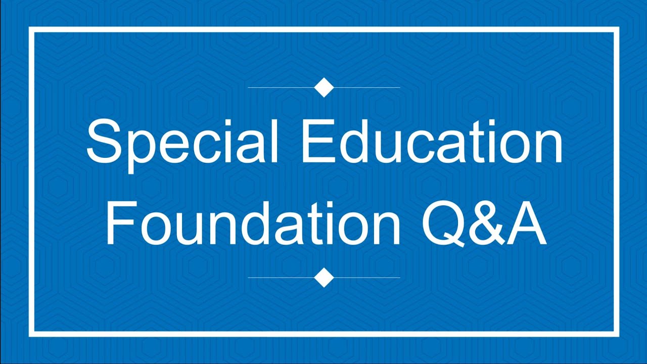 Special Education Foundation (SEF) Q&A