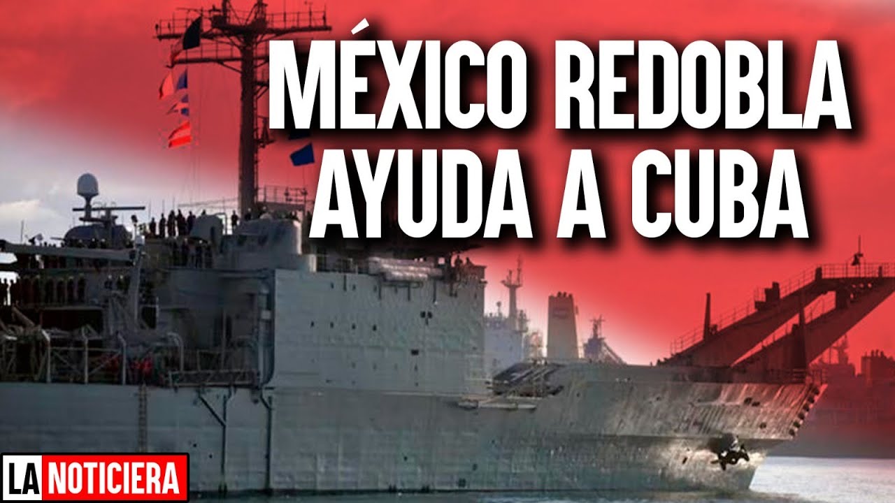 Y SE ENVIARÁ MÁS... MÉXICO REDOBLA AYUDA A CUBA PESE AMAGO DE TRUMP