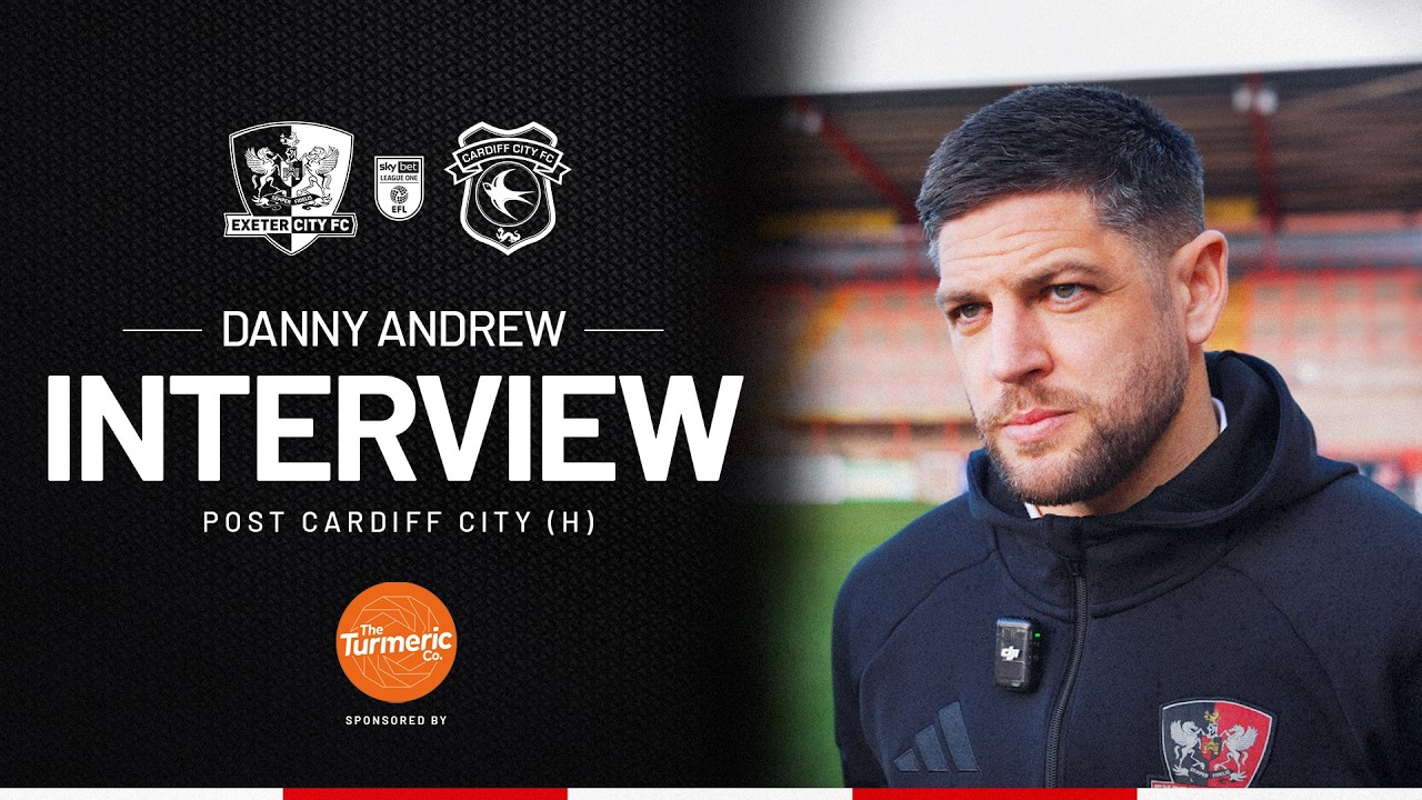 💬 Danny Andrew post Cardiff City (H) | Exeter City Football Club