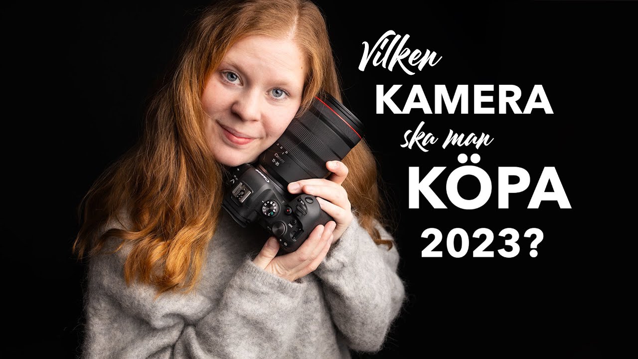 VILKEN KAMERA SKA MAN KÖPA 2023? - Tips på kameror att köpa för dig som är proffs- & hobbyfotograf