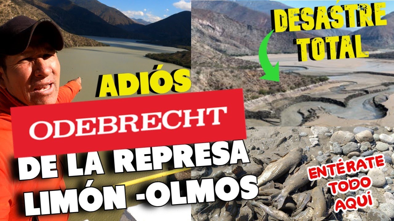 ADI&Oacute;S A ODEBRECHT  DE LA REPRESA  LIM&Oacute;N  OLMOS - DESASTRE TOTAL.  NUNCA  M&Aacute;S  - RAZONES