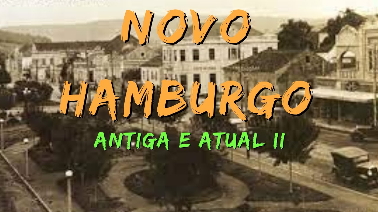 NOVO HAMBURGO - ANTIGA E ATUAL II