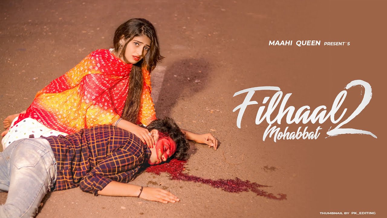 Filhaal 2 Mohabbat | Sad Love Story | Maahi Queen | Akshay Kumar | BPraak | Latest Sad Song 2021