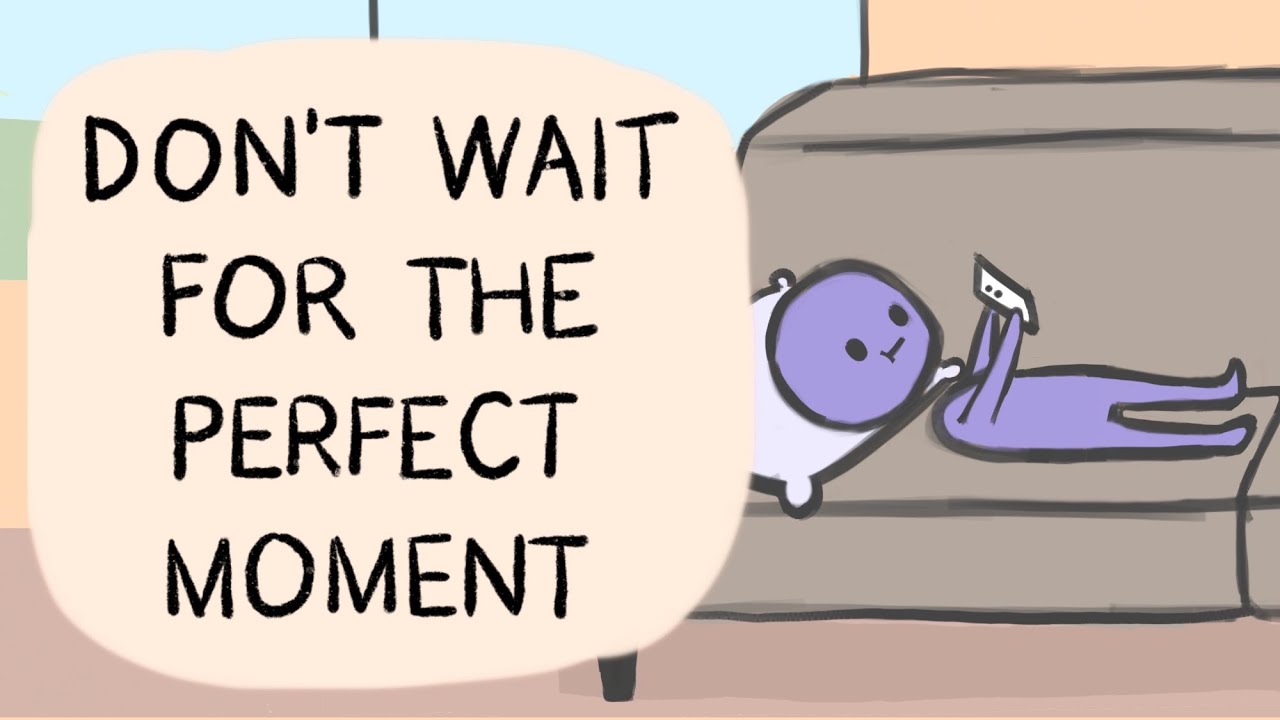 Stop Waiting For The Perfect Moment and Seize Your Opportunities
