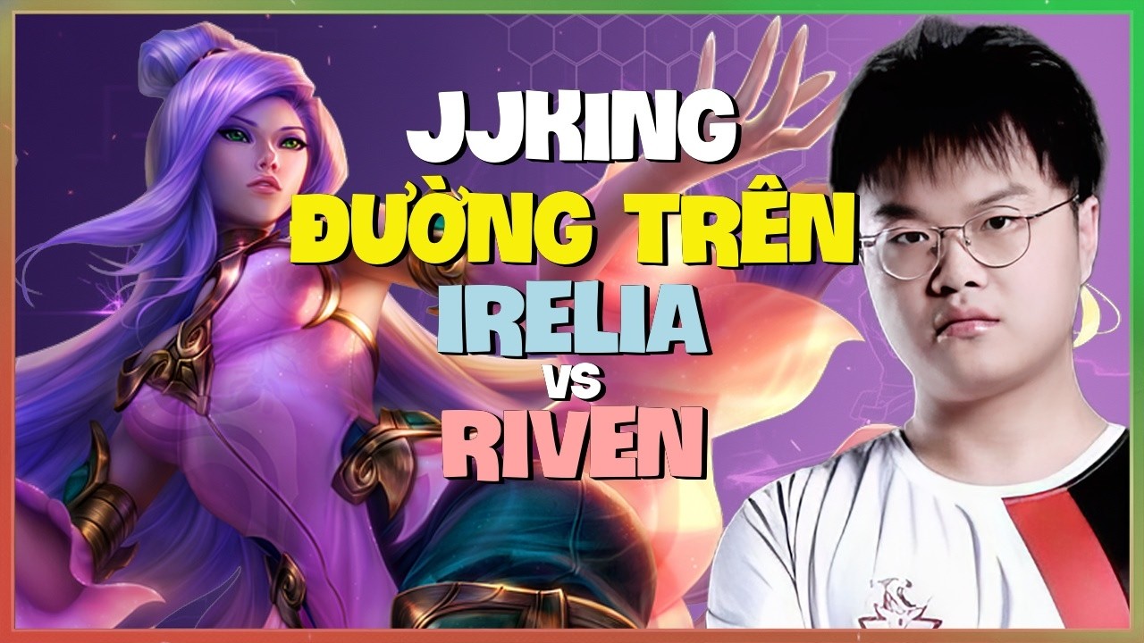 JJking Irelia : Gã Này HỦY DIỆT Riven Thách Đấu Với COMBO SẠCH - Vietsub