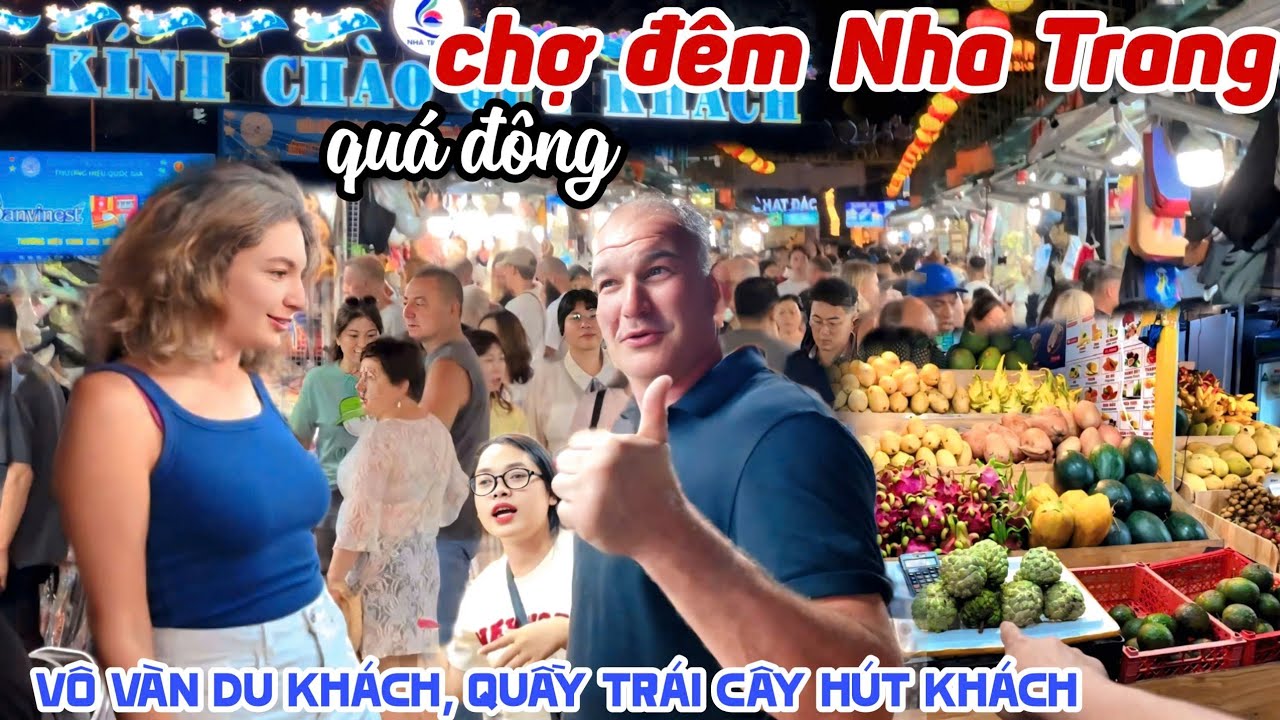 ĐẠI NÁO CHỢ ĐÊM NHA TRANG CÙNG CHÚ VIỆT KIỀU - VÔ VÀN HÀNG HOÁ, TRÁI CÂY HÚT KHÁCH TÂY KPVL