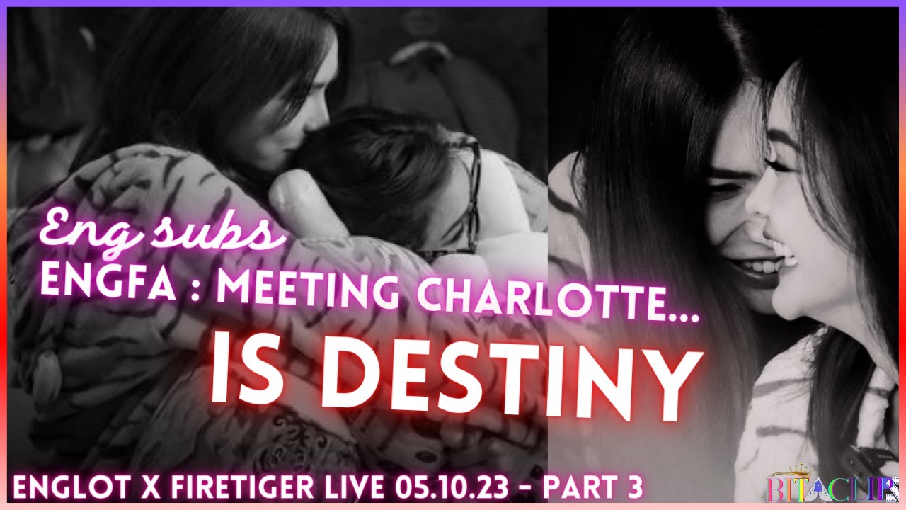 Engfa : Englot is Destiny 💞 | feeling abt Charlotte [ENG] FireTiger part 3 #FIRETIGERXENGLOT #englot