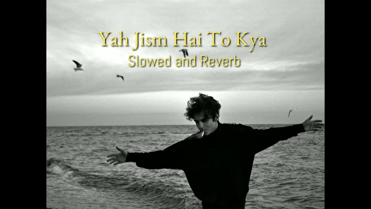 Yah Jism Hai To Kya [ Slowed and Reverb ]