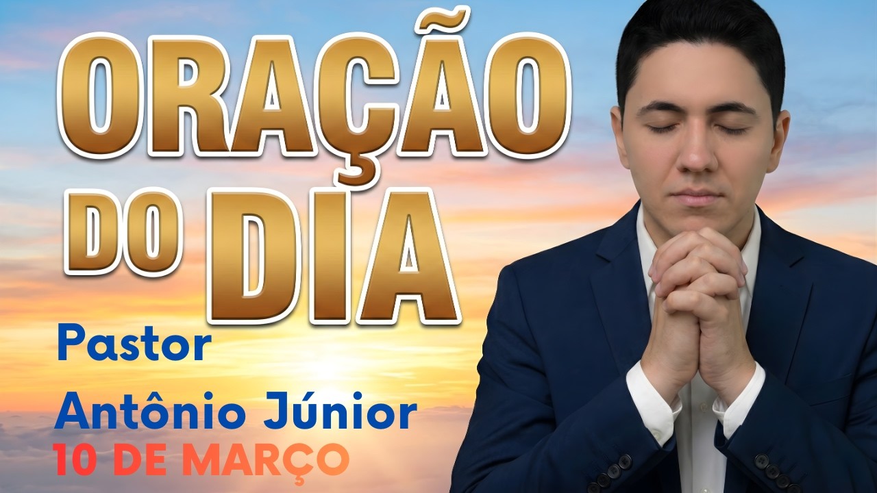 ORAÇÃO DO DIA - 10 DE MARÇO - Poderosa Oração do Salmo 91 - Pastor Antônio Júnior