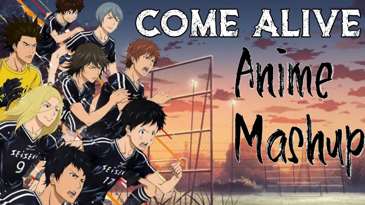 Come Alive || Anime Mashup || AMV