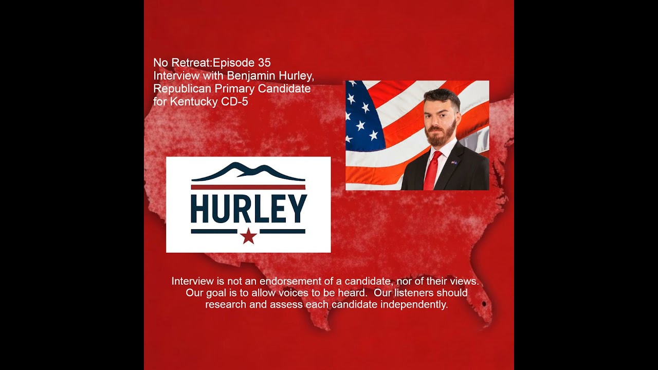 Episode 35 Interview with Benjamin Hurley, Republican for Kentucky CD-5