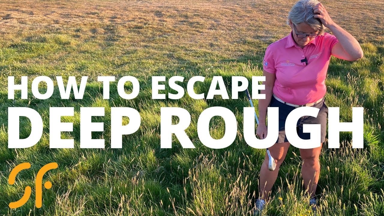 HOW TO ESCAPE DEEP ROUGH