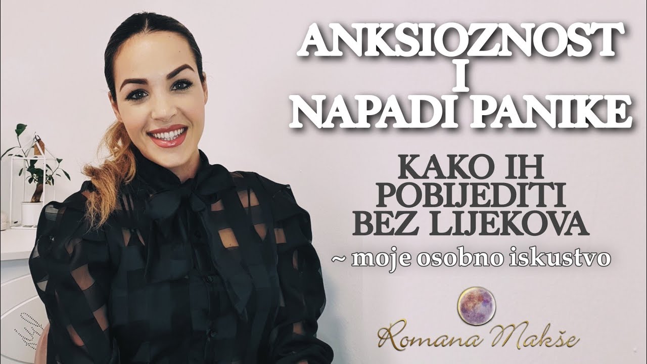 ANKSIOZNOST I NAPADI PANIKE - Kako ih pobijediti bez lijekova ~ moje osobno iskustvo | Romana Makše