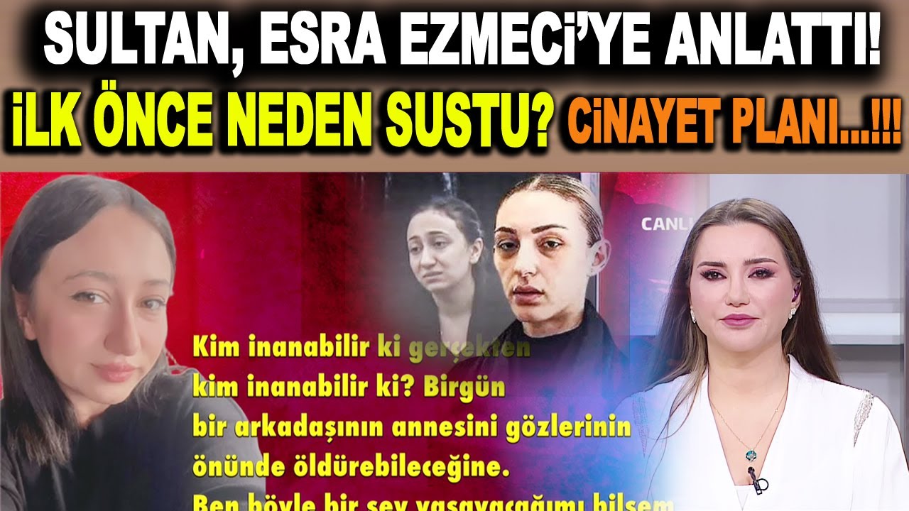 Güllü cinayetinin en büyük şahidi Sultan'dan Esra Ezmeci'ye özel açıklamalar!