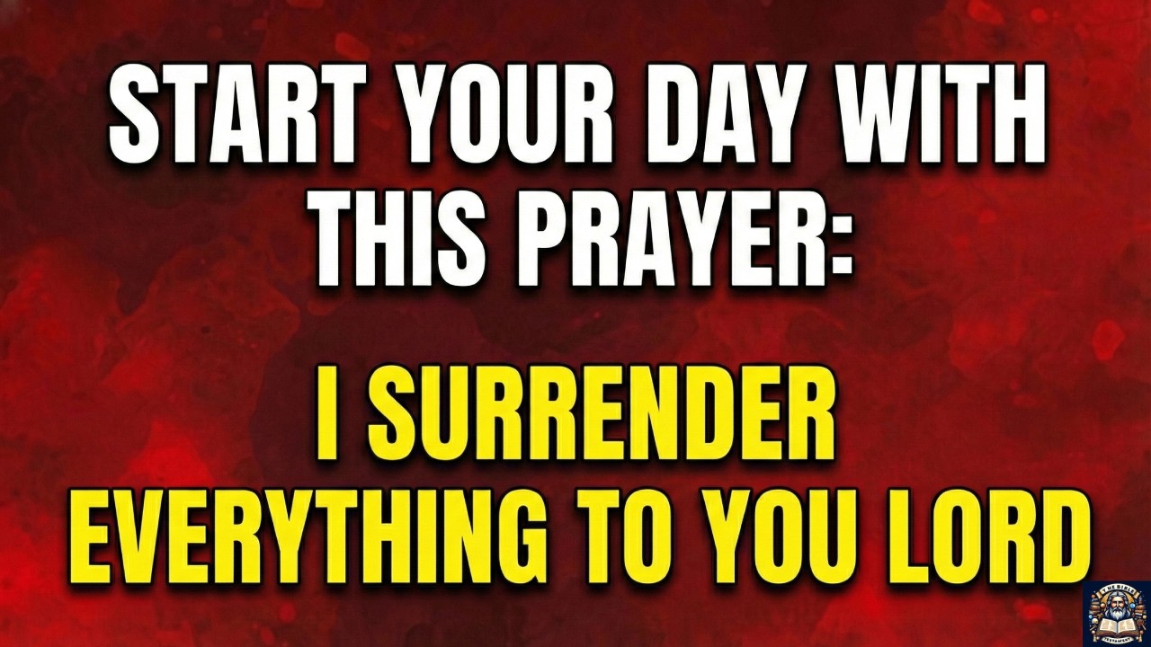 Start Your Day With This Prayer: I Surrender Everything To You Lord