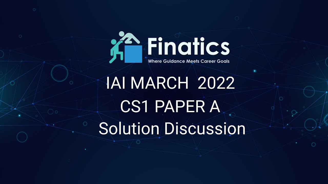 IAI March 2022 CS1 Paper A Solution Discussion