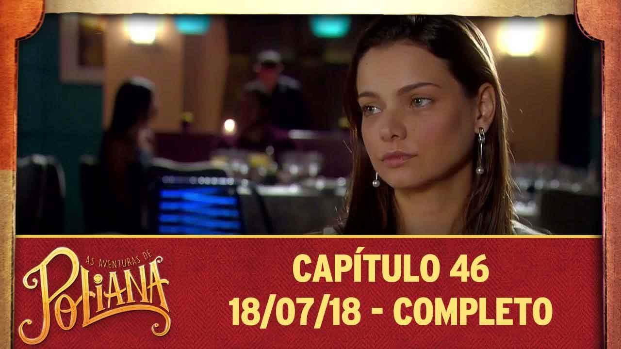 As Aventuras de Poliana | capítulo 46 - 18/07/18, completo