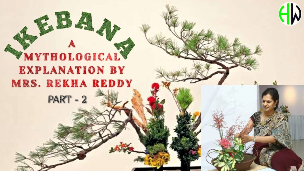 IKEBANA - A mythological explanation by Mrs.Rekha Reddy (Part - 2)