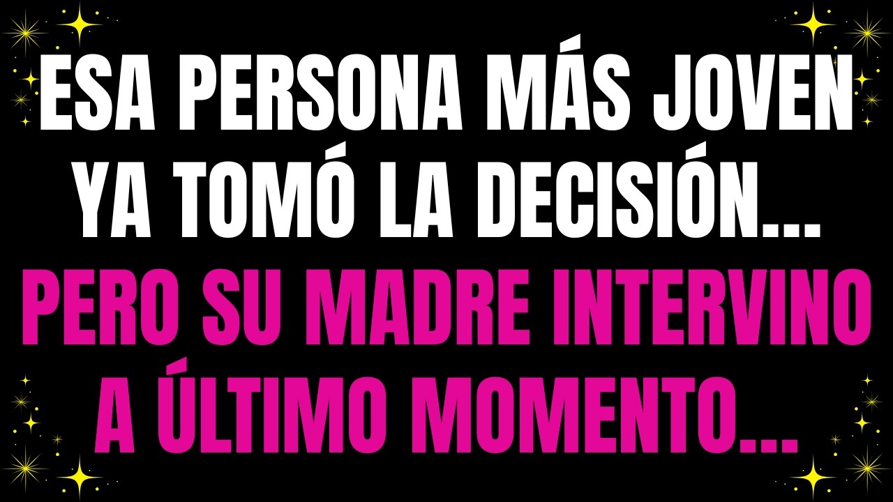 💌 Esa persona más joven ya tomó la decisión… pero su madre intervino a último momento…