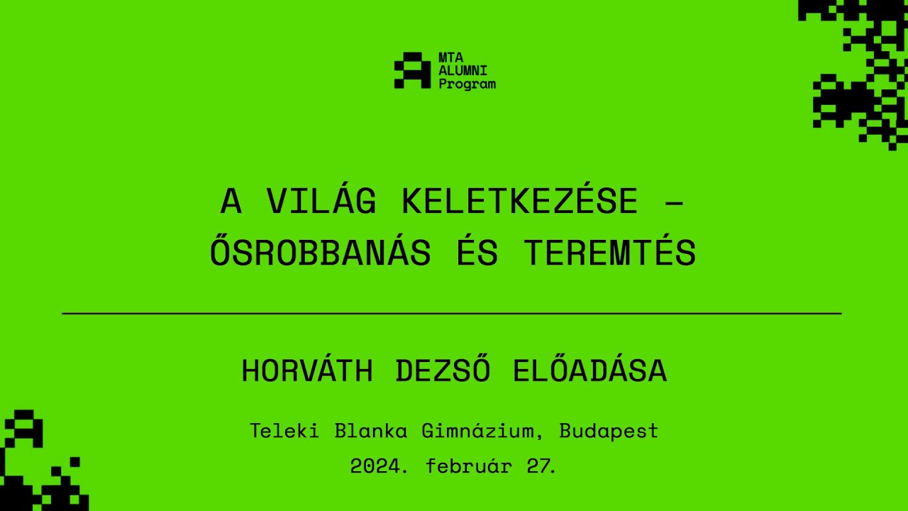A világ keletkezése – ősrobbanás és teremtés | Horváth Dezső előadása