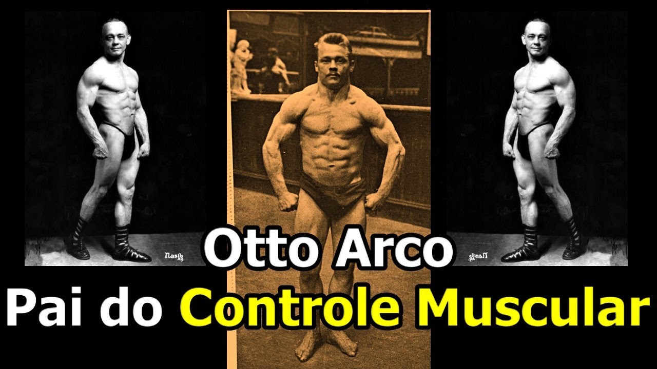 OTTO ARCO O PAI DO CONTROLE MUSCULAR