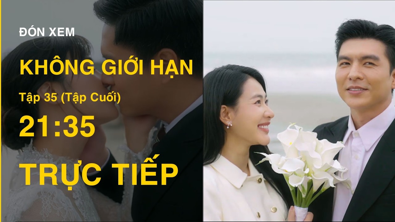 TRỰC TIẾP Kh&ocirc;ng Giới Hạn FULL Tập 35 (Tập Cuối)