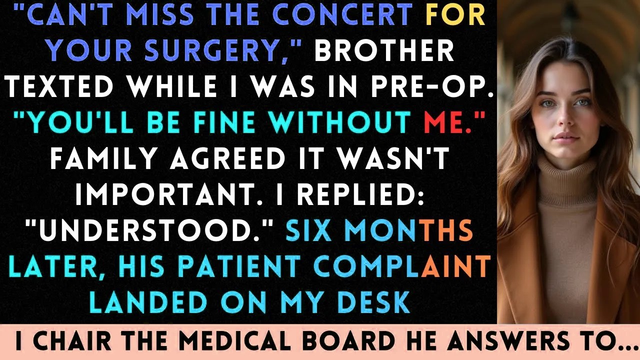 Brother Missed My Surgery For A Concert — Until The Medical Board Called About His Complaint...