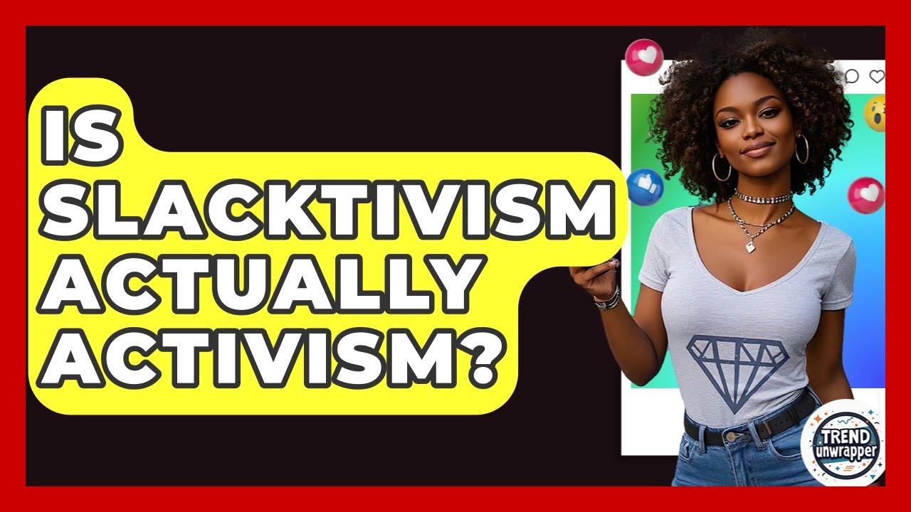 Is Slacktivism Actually Activism? - Trend Unwrapper