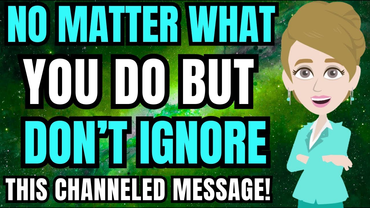 NO matter what you do but don't ignore this channeled message! Abraham Hicks 2026